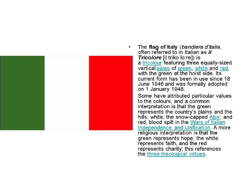 The flag of Italy (bandiera d'Italia, often referred to in Italian as il Tricolore